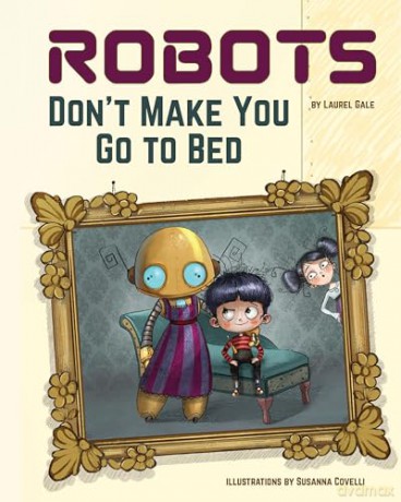 Robots Don't Make You Go to Bed: A Picture Book - Laurel Gale [KSIĄŻKA]