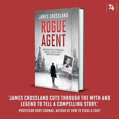 Rogue Agent: From Secret Plots to Psychological Warfare, The Untold Story of Robert Bruce Lockhart - James Crossland [KSIĄŻKA]