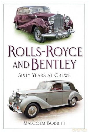 Rolls-Royce and Bentley: Sixty Years at Crewe - Malcolm Bobbitt [KSIĄŻKA]