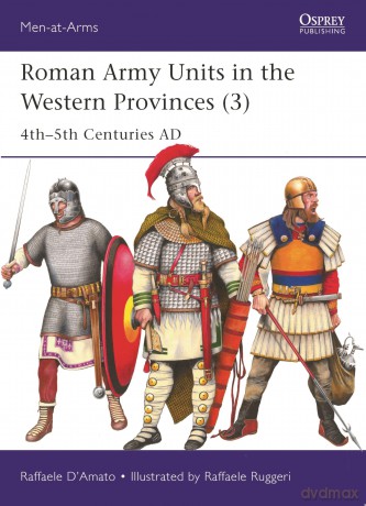 Roman Army Units in the Western Provinces (3): 4th-5th Centuries AD (Men-at-Arms) - Raffaele D'Amato [KSIĄŻKA]