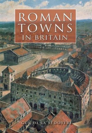 Roman Towns in Britain - Guy De la Bedoyere [KSIĄŻKA]