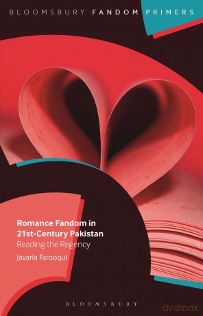 Romance Fandom in 21st-Century Pakistan: Reading the Regency (Bloomsbury Fandom Primers) - Javaria Farooqui [KSIĄŻKA]