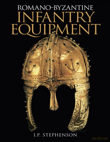 Romano-Byzantine Infantry Equipment - Ian Stephenson [KSIĄŻKA]