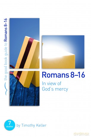 Romans 8-16: In View of God's Mercy (Good Book Guides): 7 studies for groups and individuals - Timothy Keller [KSIĄŻKA]