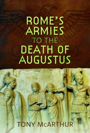 Rome's Armies to the Death of Augustus - Tony McArthur [KSIĄŻKA]