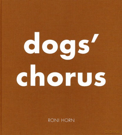 Roni Horn: Dog's Chorus - Roni Horn [KSIĄŻKA]