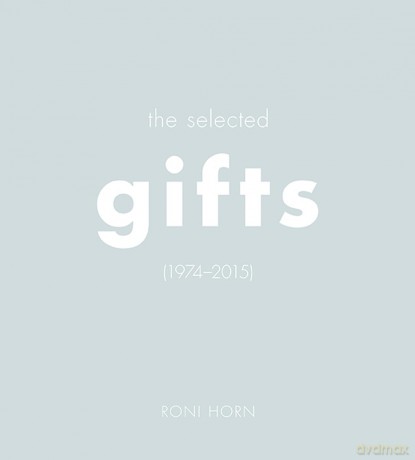 Roni Horn: The Selected Gifts, 1974-2015 - Roni Horn [KSIĄŻKA]