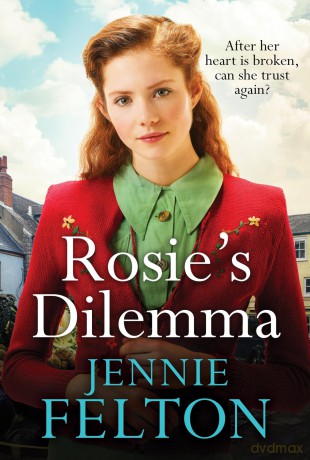 Rosie's Dilemma: A heart-rending tale of wartime love and secrets - Jennie Felton [KSIĄŻKA]