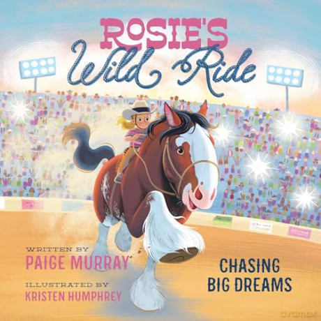Rosie's Wild Ride: Chasing Big Rodeo Dreams - Paige Murray [KSIĄŻKA]