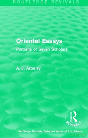 Routledge Revivals: Oriental Essays (1960): Portraits of Seven Scholars (Routledge Revivals: Selected Works of A. J. Arberry) - A. J. Arberry [KSIĄŻKA]