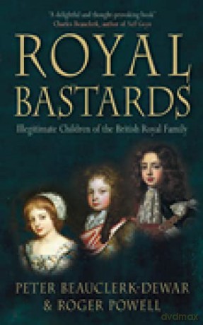 Royal Bastards: Illegitimate Children Of The British Royal Family - Roger Powell [KSIĄŻKA]