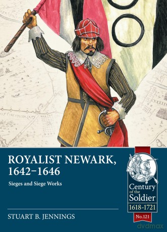 Royalist Newark, 1642-1646: Sieges and Siege Works: 121 (Century of the Soldier) - Stuart B Jennings [KSIĄŻKA]