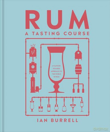 Rum A Tasting Course: A Flavour-Focused Approach to the World of Rum - Ian Burrell [KSIĄŻKA]