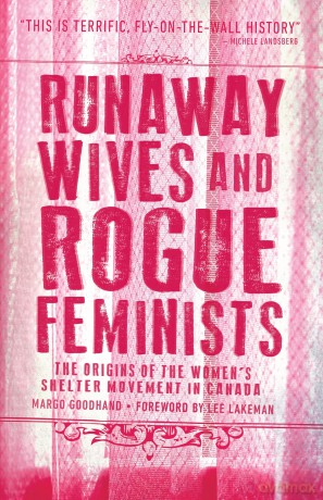 Runaway Wives and Rogue Feminists: The Origins of the Women's Shelter Movement in Canada - Margo Goodhand [KSIĄŻKA]