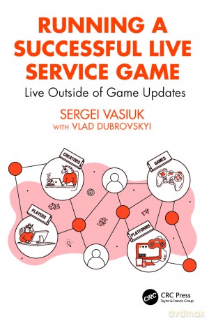 Running a Successful Live Service Game: Live Outside of Game Updates - Sergei Vasiuk [KSIĄŻKA]