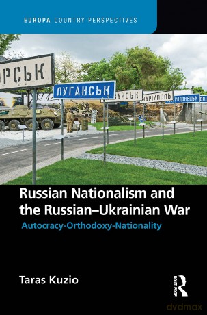 Russian Nationalism and the Russian-Ukrainian War: Autocracy-Orthodoxy-Nationality (Europa Country Perspectives) - Taras Kuzio [KSIĄŻKA]