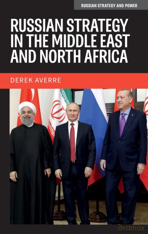 Russian Strategy in the Middle East and North Africa (Russian Strategy and Power) - Derek Averre [KSIĄŻKA]