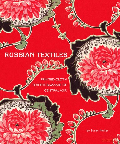 Russian Textiles: Printed Cloth for the Bazaars of Central Asia - Susan Meller [KSIĄŻKA]