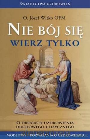 Nie bój się, wierz tylko [KSĄŻKA]