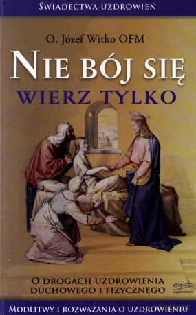 Nie bój się, wierz tylko [KSĄŻKA]