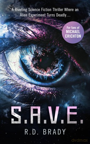 S.A.V.E.: A riveting Science Fiction thriller where an alien experiment turns deadly (The A.L.I.V.E. Series) - R.D. Brady [KSIĄŻKA]