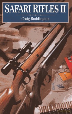 Safari Rifles II: Doubles, Magazine Rifles, and Cartridges for African Hunting - Craig Boddington [KSIĄŻKA]