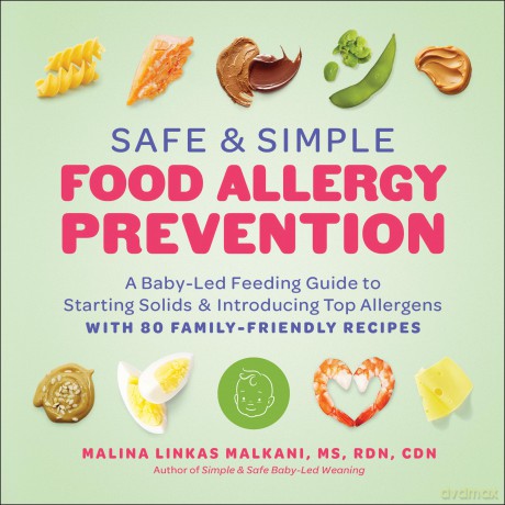 Safe and Simple Food Allergy Prevention: A Baby-Led Feeding Guide to Starting Solids and Introducing Top Allergens - Malina Malkani MS RDN CDN [KSIĄŻKA]