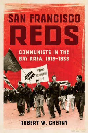 San Francisco Reds: Communists in the Bay Area, 1919-1958 - Robert W. Cherny [KSIĄŻKA]