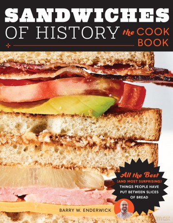 Sandwiches of History: The Cookbook: All the Best (and Most Surprising) Things People Have Put Between Slices of Bread - Barry W. Enderwick [KSIĄŻKA]