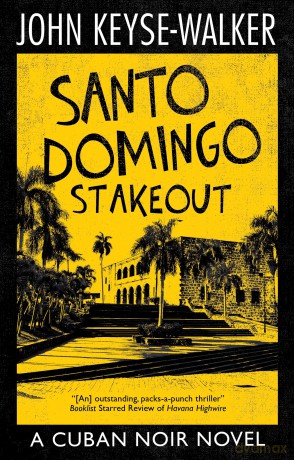 Santo Domingo Stakeout: 2 (A Cuban Noir Novel) - John Keyse-Walker [KSIĄŻKA]
