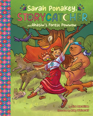 Sarah Ponakey, Storycatcher and Âhâsiw's Forest Powwow: 1 (Sarah Ponakey, Storycatcher, 1) - Sita MacMillan [KSIĄŻKA]