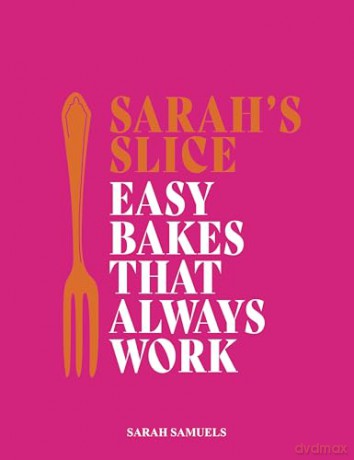 Sarah's Slice: Easy Bakes that Always Work - Sarah Samuels [KSIĄŻKA]
