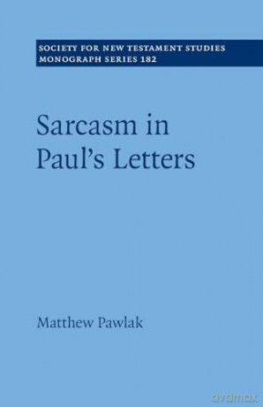 Sarcasm in Paul's Letters (Society for New Testament Studies Monograph Series) - Matthew Pawlak [KSIĄŻKA]