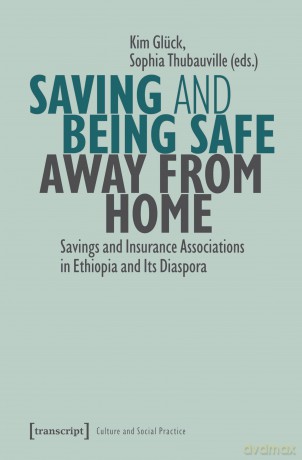 Saving and Being Safe Away from Home: Savings and Insurance Associations in Ethiopia and Its Diaspora (Kultur und soziale Praxis Series) (Culture and Social Practice) - Kim Glück [KSIĄŻKA]