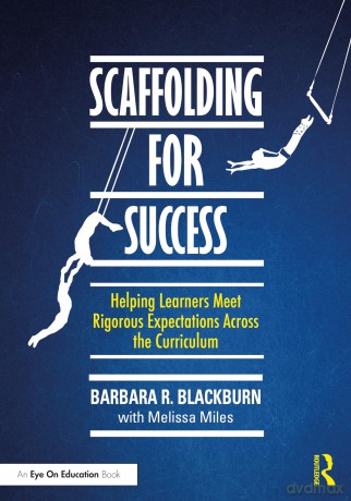 Scaffolding for Success: Helping Learners Meet Rigorous Expectations Across the Curriculum - Barbara R. Blackburn [KSIĄŻKA]