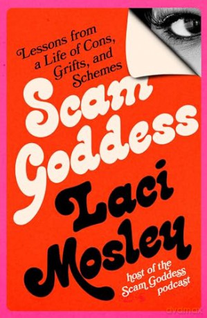 Scam Goddess: Lessons from a Life of Cons, Grifts, and Schemes - Laci Mosley [KSIĄŻKA]