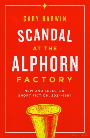 Scandal at the Alphorn Factory: New and Selected Short Fiction, 2024-1984 - Gary Barwin [KSIĄŻKA]
