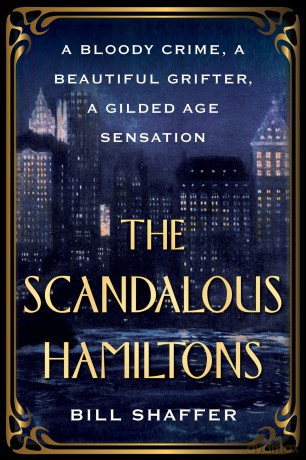Scandalous Hamiltons, The: A Bloody Crime, a Beautiful Grifter, a Gilded Age Sensation - Bill Shaffer [KSIĄŻKA]