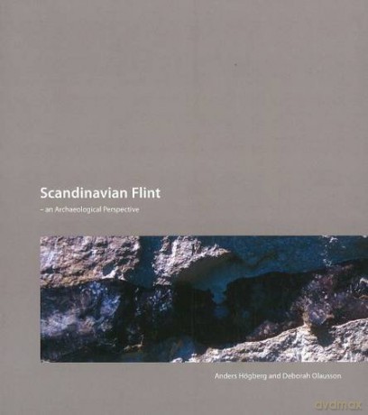 Scandinavian Flint: An Archaeological Perspective - Anders Hogberg [KSIĄŻKA]