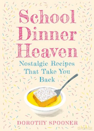 School Dinner Heaven: Take a nostalgic trip down memory lane with the best canteen recipes from your school days in this delicious cookbook. - Dorothy Spooner [KSIĄŻKA]