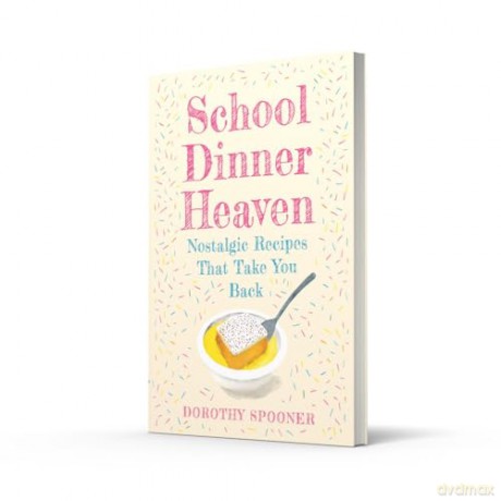 School Dinner Heaven: Take a nostalgic trip down memory lane with the best canteen recipes from your school days in this delicious cookbook. - Dorothy Spooner [KSIĄŻKA]