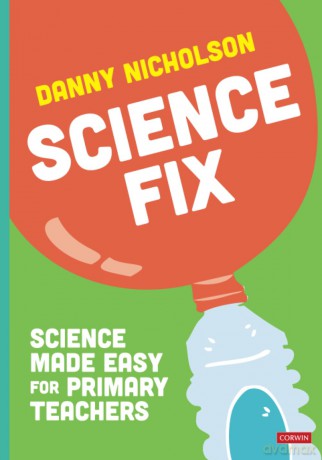 Science Fix: Science made easy for primary teachers - Danny Nicholson [KSIĄŻKA]