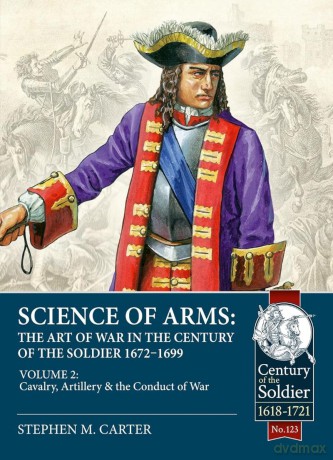 Science of Arms: The Art of War in the Century of the Soldier, 1672 to 1699, Volume 2 [KSIĄŻKA]