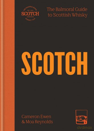 SCOTCH: The Balmoral guide to Scottish whisky - Cameron Ewen [KSIĄŻKA]