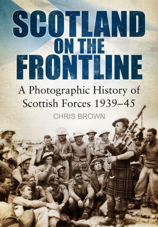Scotland on the Frontline: A Photo History of Scottish Forces 1939-45 - Chris Brown [KSIĄŻKA]