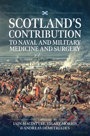 Scotland's contribution to Naval and Military Medicine and Surgery - Iain Macintyre [KSIĄŻKA]