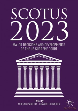 SCOTUS 2023: Major Decisions and Developments of the US Supreme Court - Morgan Marietta [KSIĄŻKA]