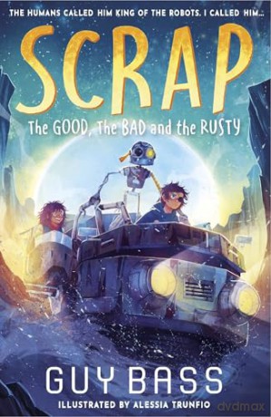 SCRAP: The Good, the Bad and the Rusty (SCRAP, 2) - Guy Bass [KSIĄŻKA]
