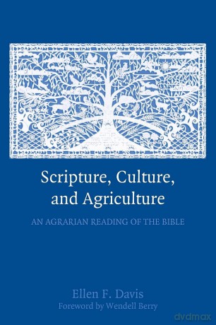 Scripture, Culture, and Agriculture: An Agrarian Reading of the Bible - Ellen F. Davis [KSIĄŻKA]