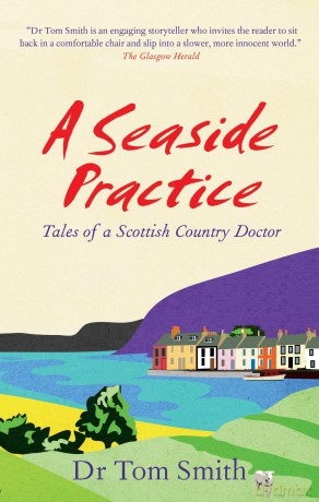 Seaside Practice: Tales of a Scottish Country Doctor - Dr Tom Smith [KSIĄŻKA]